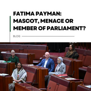 blog Fatima Payman: Mascot, Menace or Member of Parliament?